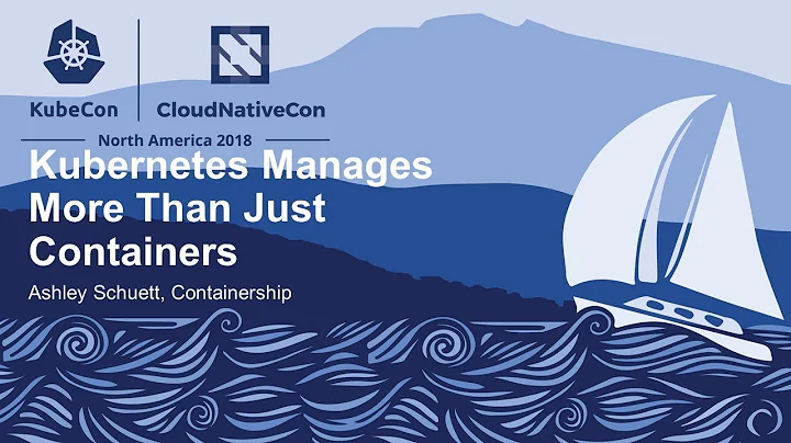 Kubernetes Manages More Than Just Containers - Ash...