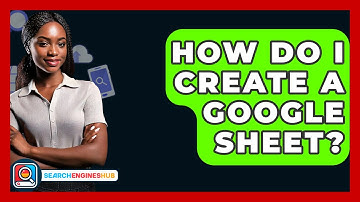 How Do I Create A Google Sheet? - SearchEnginesHub.com
