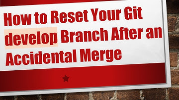 How to Reset Your Git develop Branch After an Accidental Merge