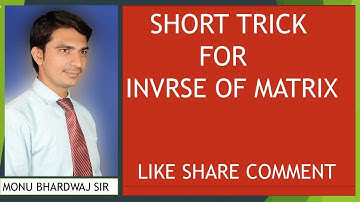 SHORT TRICK IIT,JEE,NDA, B.A,B.SC INVERSE OF A MATRIX BY MONU BHARDWAJ SIR