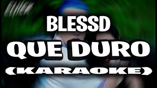 BLESSD | QUE DURO 🥵 ( KARAOKE - INSTRUMENTAL )