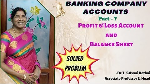 Banking Company Accounts |Part-7 |Profit&LossA/C & Balance Sheet|Solved Problem|Dr.T.K.Avvai Kothai