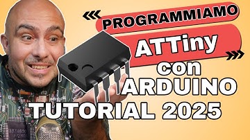COME PROGRAMMARE ATTiny85 - TUTORIAL 2025