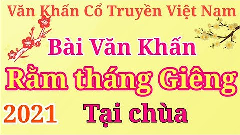Văn Khấn Rằm Tháng Giêng ( Tết Nguyên Tiêu ) tại Chùa năm 2021