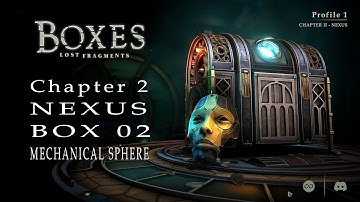 Boxes - Lost Fragments - Chapter 2 - Nexus - Box 2 - Mechanical Sphere