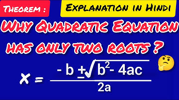 WHY QUADRATIC EQUATION HAS ONLY TWO ROOTS ? To show that every quadratic Equation has two roots only