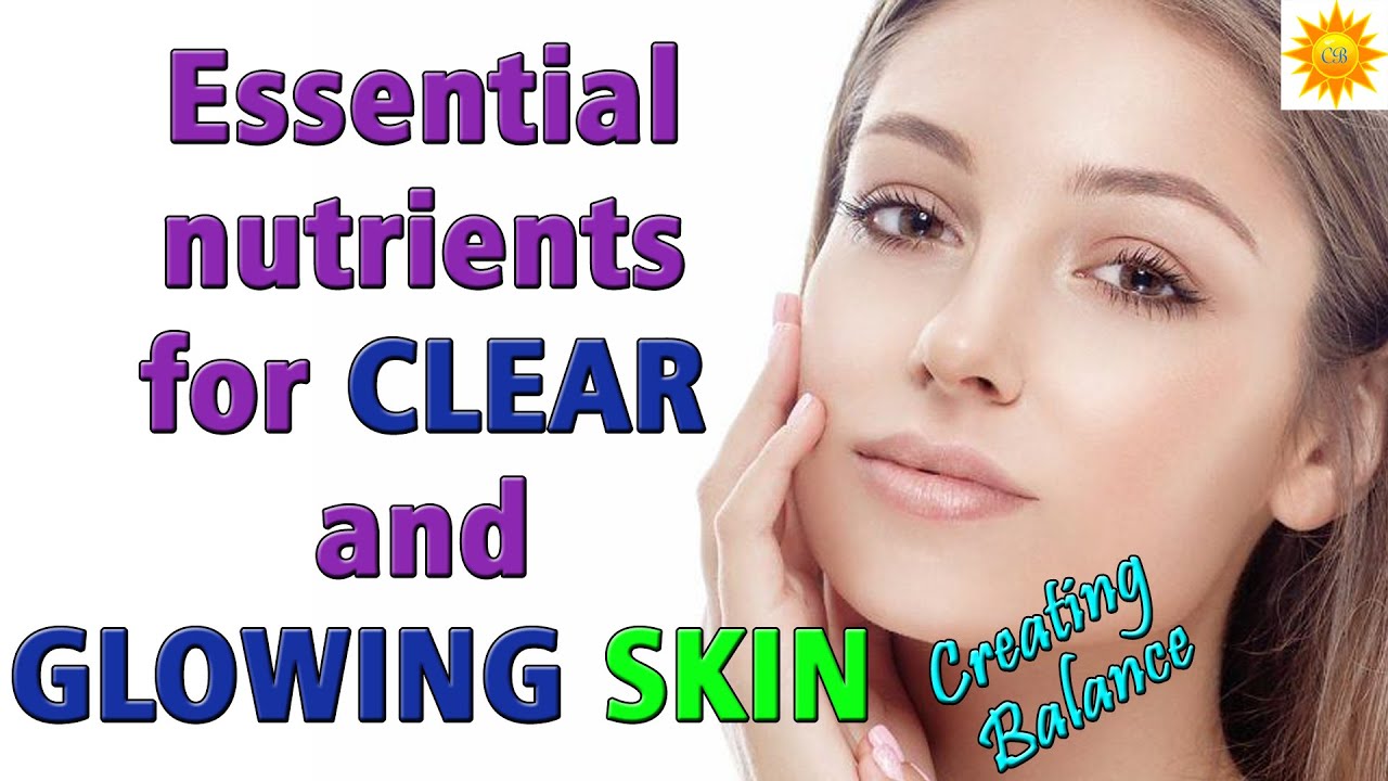 Essential nutrients for clear and glowing skin - YouTube
