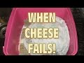 When Cheese Making Fails!