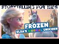 Elsa S Magical Unicorn Frozen Fairytale Read Aloud Princess Bedtime Story For Toddlers