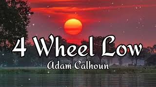 Adam Calhoun - "4 Wheel Low" (LYRICS)