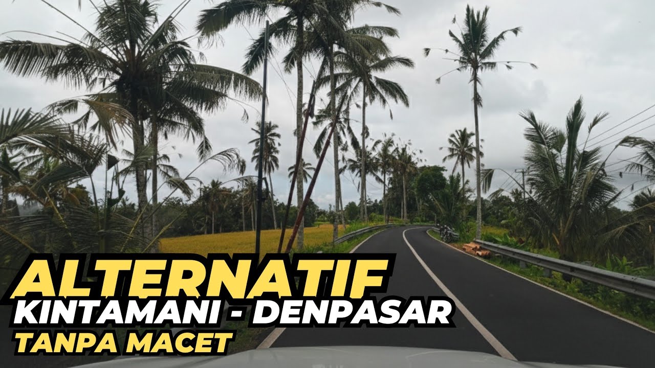 Jalur Alternatif Pinggan Kintamani ke Denpasar Aman & Anti Macet via Tukad Bangkung Pelaga Bali