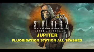 S.T.A.L.K.E.R. 2 - Jupiter - Fluoridation Station All Stashes