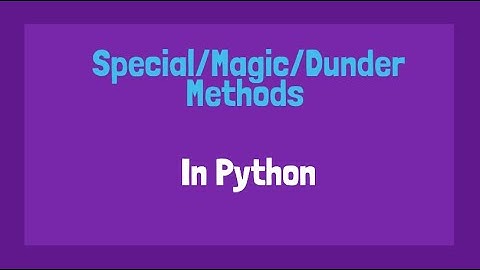 Special | Magic | Dunder methods in Python
