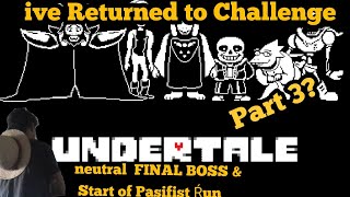 Undertale: Ive Returned To Challenge Neutral Route Final Boss & Starting My Paifist Route (Part 3)