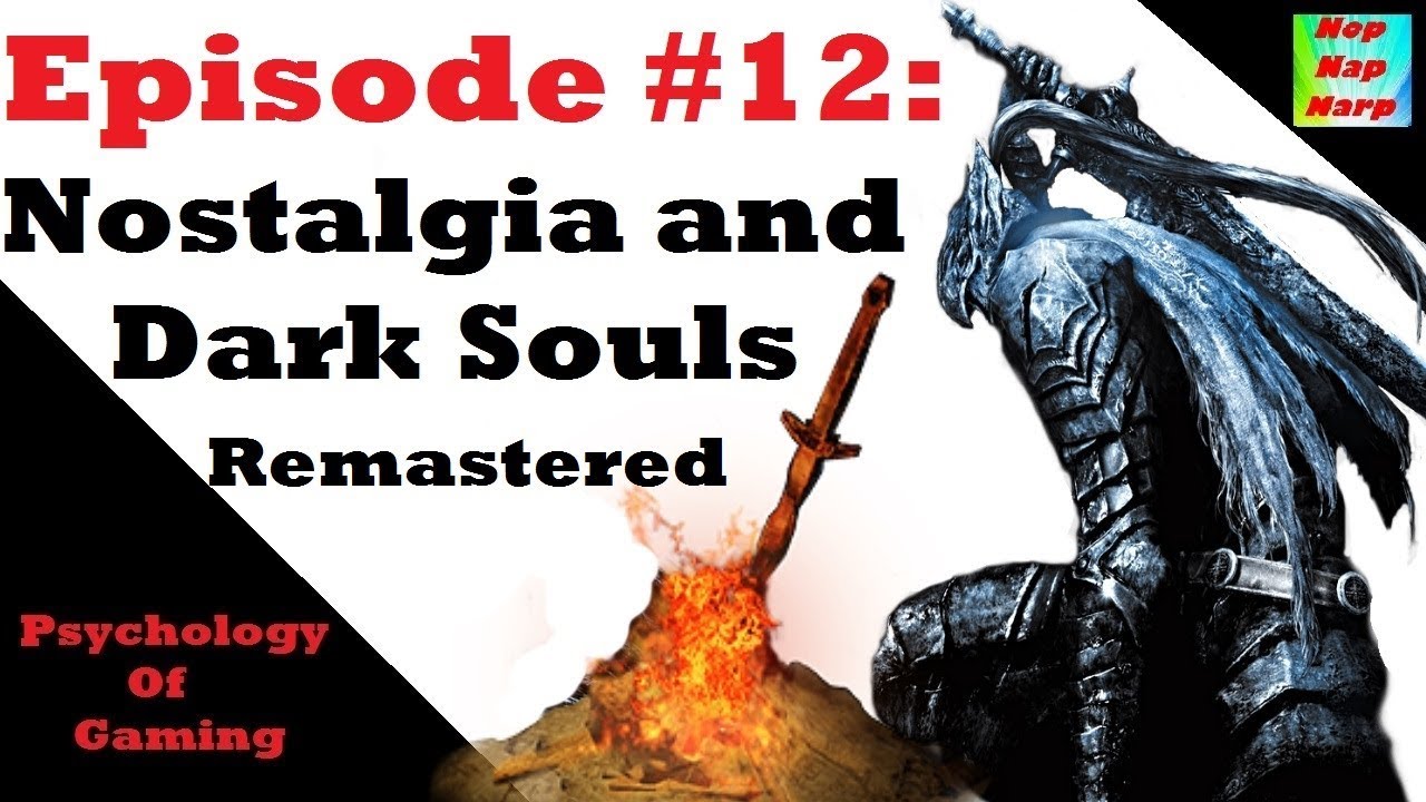 Psychology of Gaming 12: Nostalgia and Dark Souls Remastered