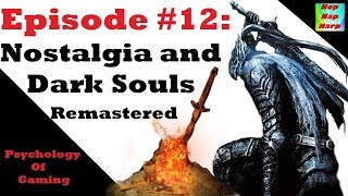 Psychology of Gaming 12: Nostalgia and Dark Souls Remastered @nopnapnarp8047