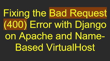 Fixing the Bad Request (400) Error with Django on Apache and Name-Based VirtualHost