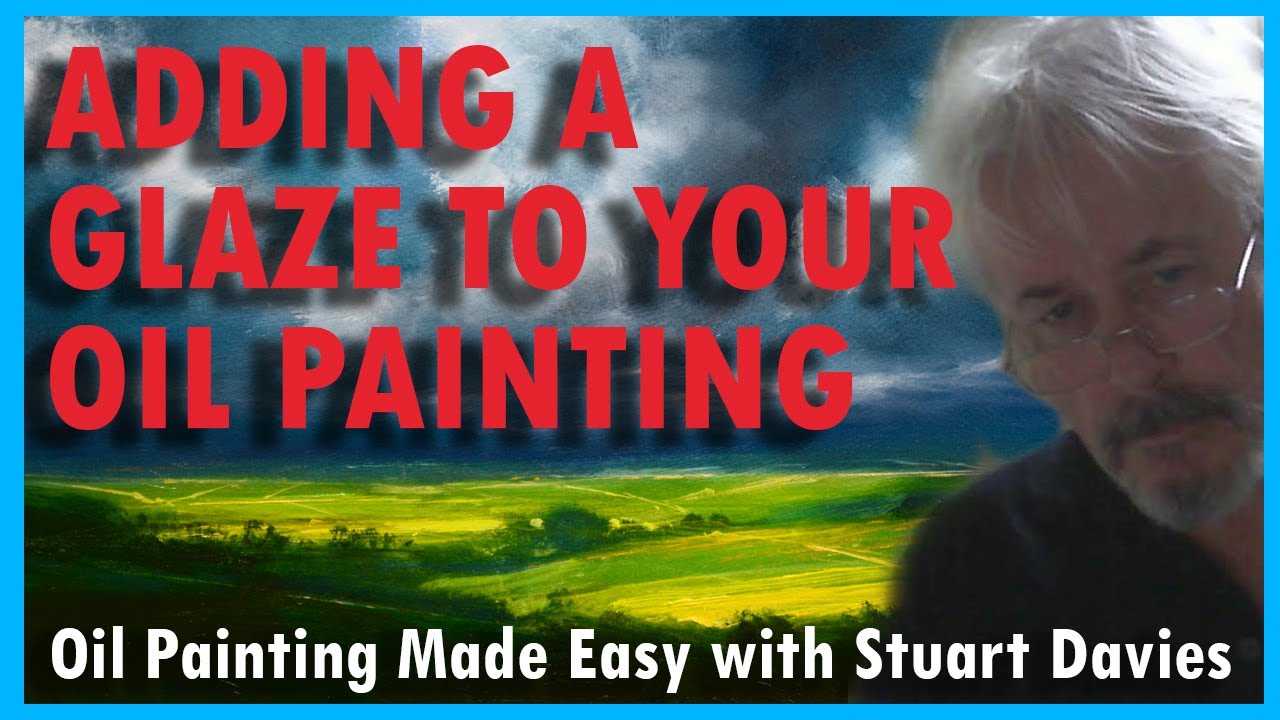 Adding a Glaze to Your Oil Paintings with Stuart Davies YouTube