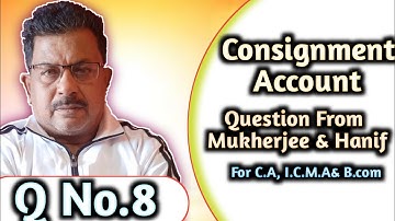Consignment Account QNo.8 Question From Mukhrjee & Hanif ||Rajusengupta classes||