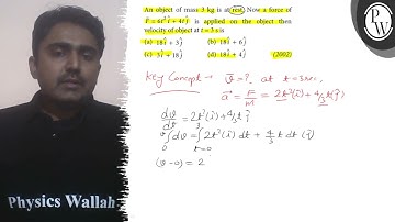 An object of mass 3  kg is at rest. Now a force of F⃗=6 t^2î+4 t ĵ is applied on the object then ...