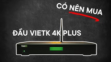 Đầu VietK 4K Plus – Rẻ Có Đáng Mua? Test Thực Tế Trước Khi Quyết Định