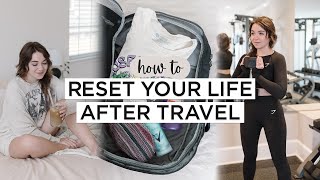 7 Easy Ways To Get Back Into A ROUTINE After Traveling | PostTravel Reset Routine