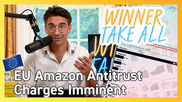 Amazon Antitrust: Will The EU Finally Stick Amazon w/ Charges? | Winner Take All
