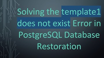 Solving the template1 does not exist Error in PostgreSQL Database Restoration