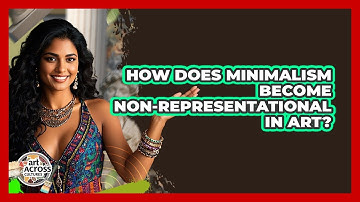 How Does Minimalism Become Non-representational In Art? - Art Across Cultures
