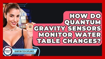 How Do Quantum Gravity Sensors Monitor Water Table Changes? - Quantum Tech Explained