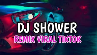 DJ SHOWER VIRAL TIKTOK YOU LIKE ME UP INSIDE REMIX FULL BASS