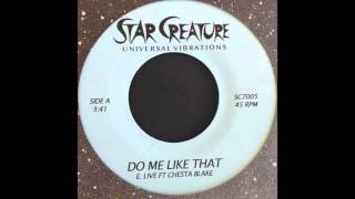 Video thumbnail of "E. Live - Do Me Like That feat. Chesta Blake"