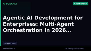 Agentic AI Development for Enterprises: Multi-Agent Orchestration in…
