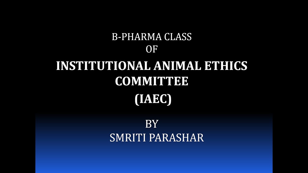 INSTITUTIONAL ANIMAL ETHICS COMMITTEE (IAEC) PCA act 1960 PART 2 by Smriti  Parashar SMRpharma - YouTube