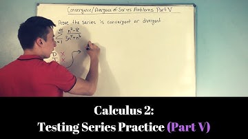Calculus 2: Testing Series for Convergence or Divergence (Part V)