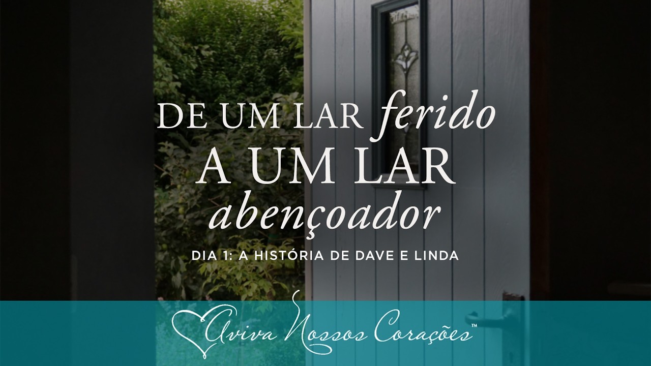 De um lar ferido a um lar abençoador | Dia 1: A história de Dave e Linda