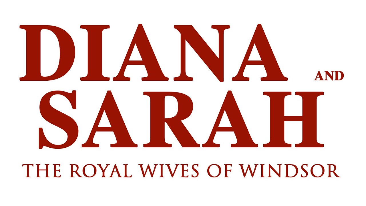Diana and Sarah: The Royal Wives of Windsor - Full Movie