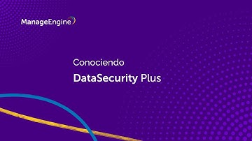 Conociendo ManageEngine DataSecurity Plus | ManageEngine LATAM