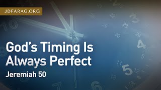 God’s Timing Is Always Perfect, Jeremiah 50 – January 26th, 2023