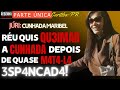 █JÚRI █Parte única█ Em Curitiba: Réu quis QU3IM4R a cunhada VIVA Após quase M4T4-L4 3SP4NC4D4