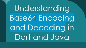 Understanding Base64 Encoding and Decoding in Dart and Java