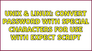 Unix & Linux: Convert password with special characters for use with expect script (3 Solutions!!)