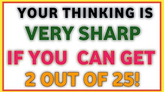 YOUR THINKING IS VERY SHARP IF YOU CAN GET 2 OUT OF 25!