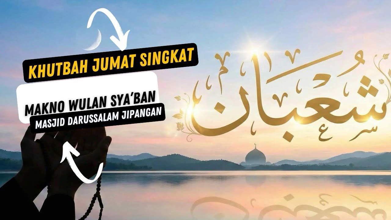 KHUTBAH SINGKAT BAHASA JAWA | MAKNA BULAN SYA’BAN | MASJID DARUSSALAM JIPANGAN KUTOREJO