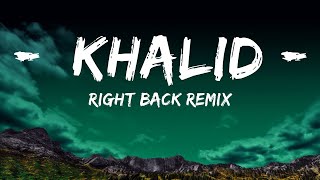 Right Back Remix - Khalid (Feat. A Boogie Wit Da Hoodie) (Lyrics) 🎵  | 25 Min