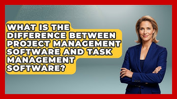 What Is The Difference Between Project Management Software And Task Management Software?