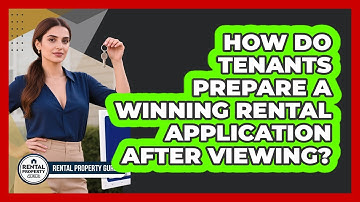 How Do Tenants Prepare A Winning Rental Application After Viewing? - Rental Property Gurus