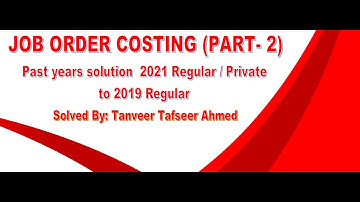 Job order costing, Solution of 2021Reg./Pri. to2019Regular B.Com-II,Solved by Tanveer  Ahmed