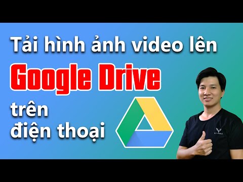 Hướng dẫn tải hình ảnh và video lên Google Drive trên điện thoại