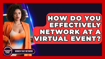 How Do You Effectively Network At A Virtual Event? - Women That Network